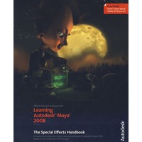 Learning Autodesk Maya 2008：Learning Autodesk Maya 2008 : The Special Effects Handbook