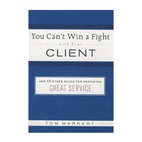 You Can’t Win a Fight with Your Client： & 49 Other Rules for Providing Great Service你无法赢得和客户之间的战争