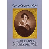Complete Sonatas, Invitation to the Dance and Other Piano Works 韦伯奏鸣曲、《邀舞》和其它钢琴作品