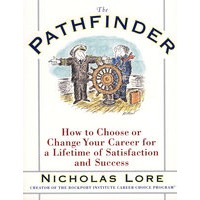 开创者PATHFINDER: How to Choose or Change Your Career for a Lifetime of Satisfaction and Success