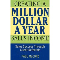 年销售百万美元创收：通过客户推举的销售成功 Creating a Million-Dollar-a-Year Sales Income: