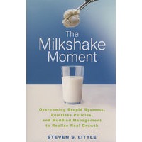 The Milkshake Moment: Overcoming Stupid Systems, Pointless Policies and Muddled Management to Realize Real Growth克服愚蠢的系统、无意义的政策与混乱的管理，以实现真正的增长