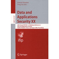 Data and Applications Security XX数据与应用安全 XX：第20届IFIP WG 11.3 年度工作会议/会议录