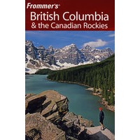 Frommer’s British Columbia & the Canadian Rockies, 5th EditionFrommer英国哥伦比亚和加拿大洛基山脉指南