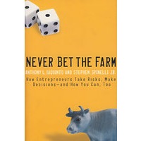 NEVER BET THE FARM: HOW ENTREPRENEURS TAKE RISKS, MAKE DECISIONS--AND HOW YOU CAN, TOO 企业家冒险和决策及其借鉴